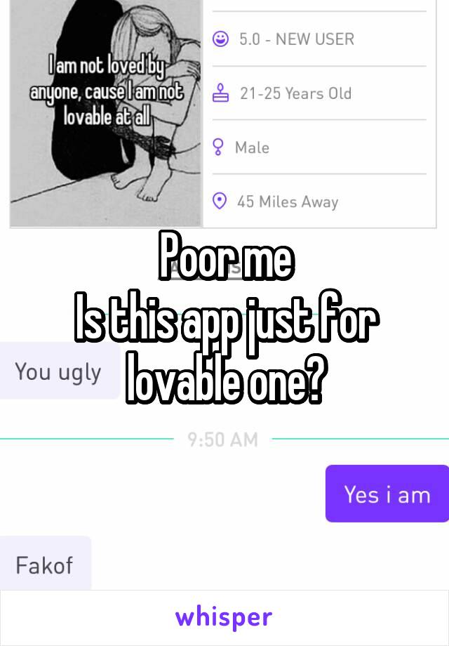 Poor me
Is this app just for lovable one?