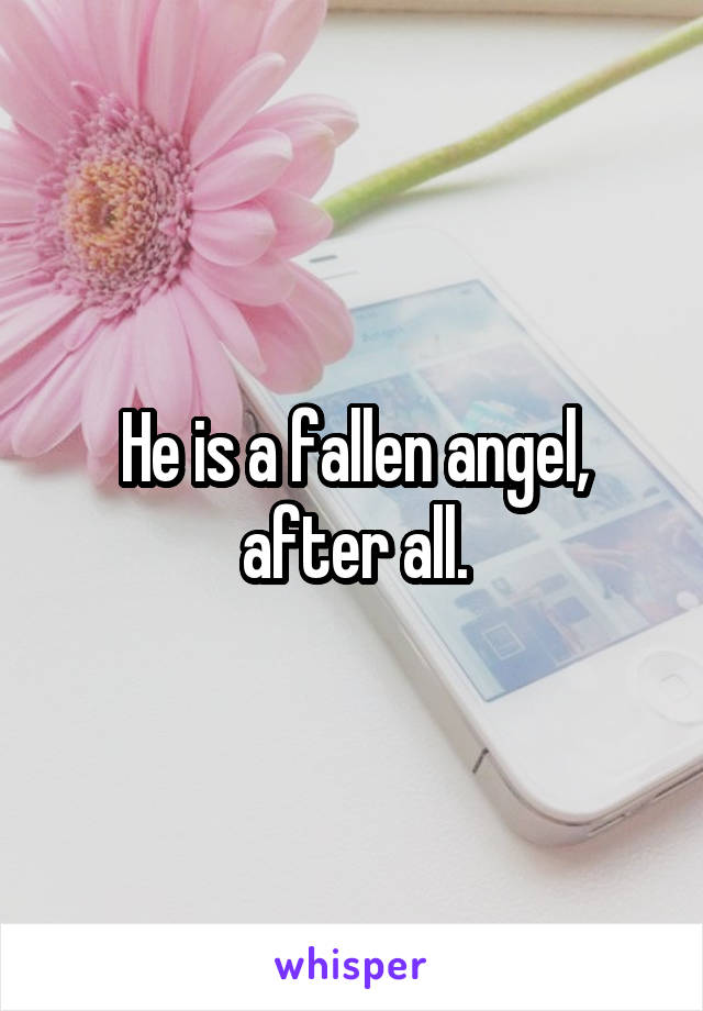 He is a fallen angel, after all.