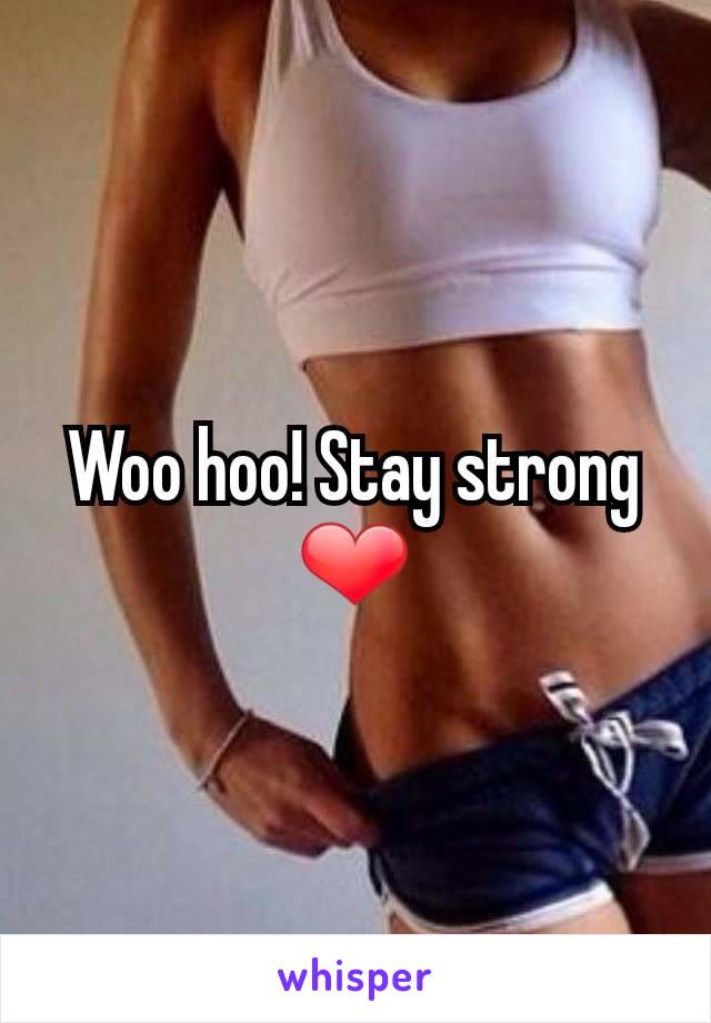 Woo hoo! Stay strong ❤