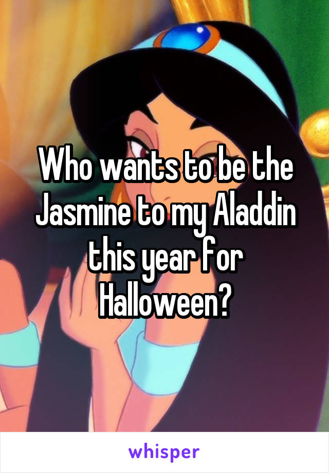 Who wants to be the Jasmine to my Aladdin this year for Halloween?