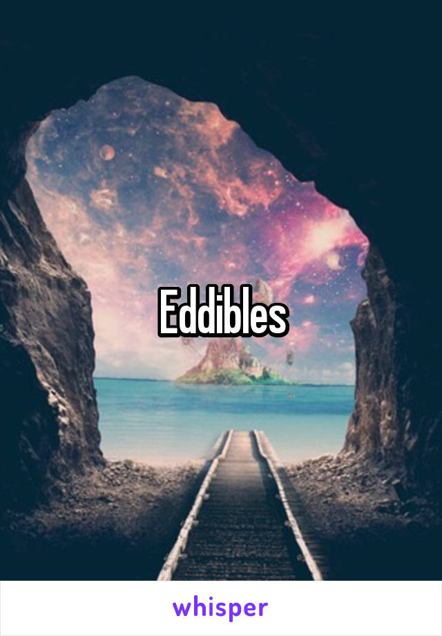Eddibles