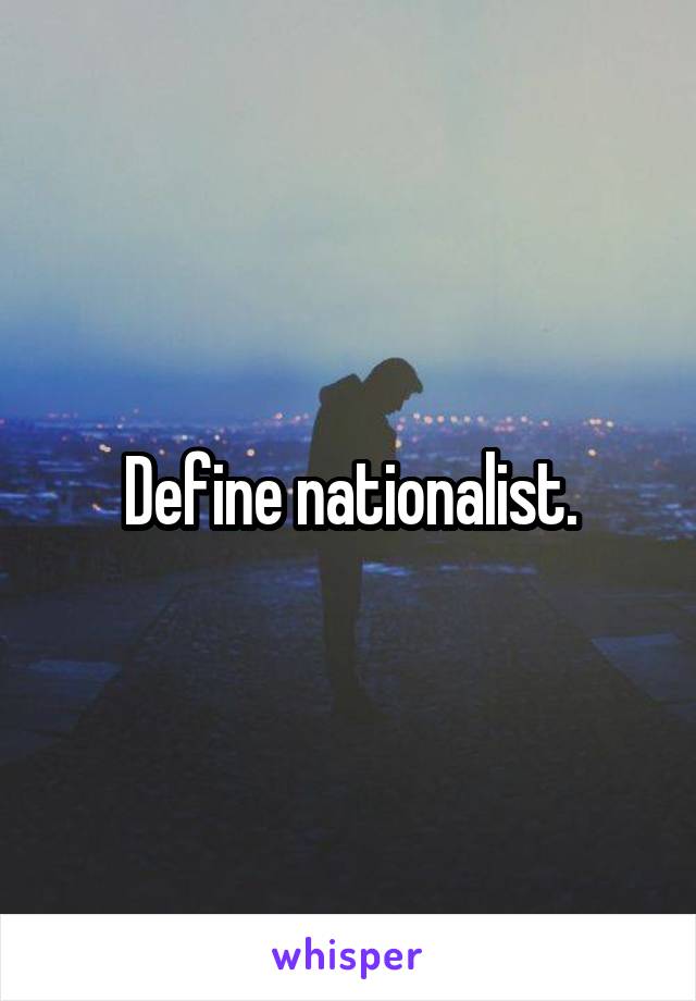 Define nationalist.