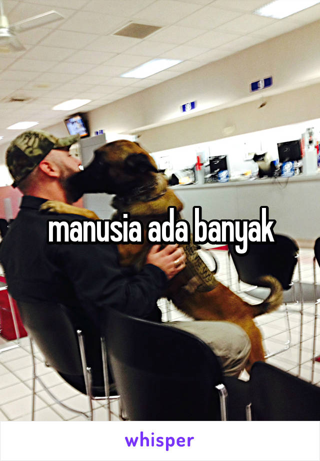 manusia ada banyak