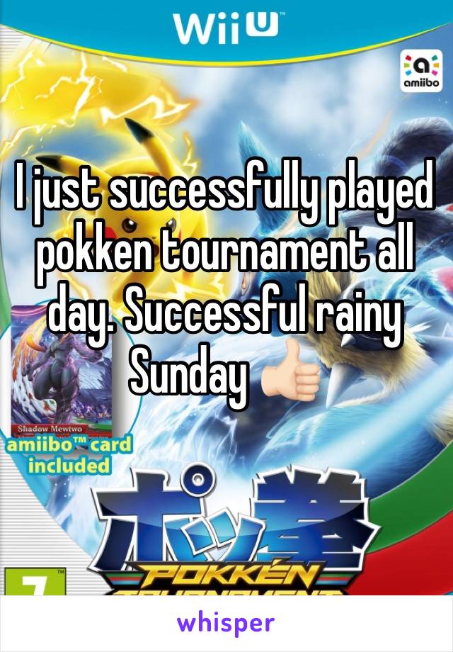 I just successfully played pokken tournament all day. Successful rainy Sunday 👍🏻