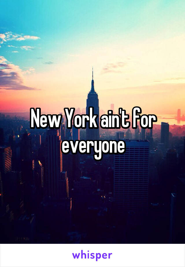 New York ain't for everyone