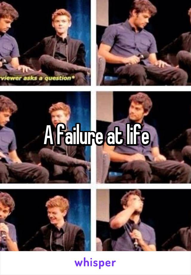 A failure at life