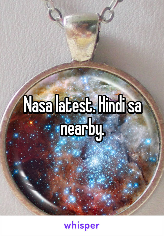 Nasa latest. Hindi sa nearby.