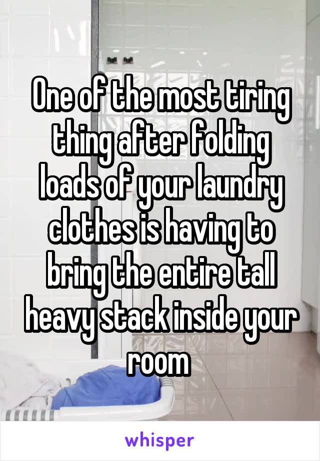 One of the most tiring thing after folding loads of your laundry clothes is having to bring the entire tall heavy stack inside your room 