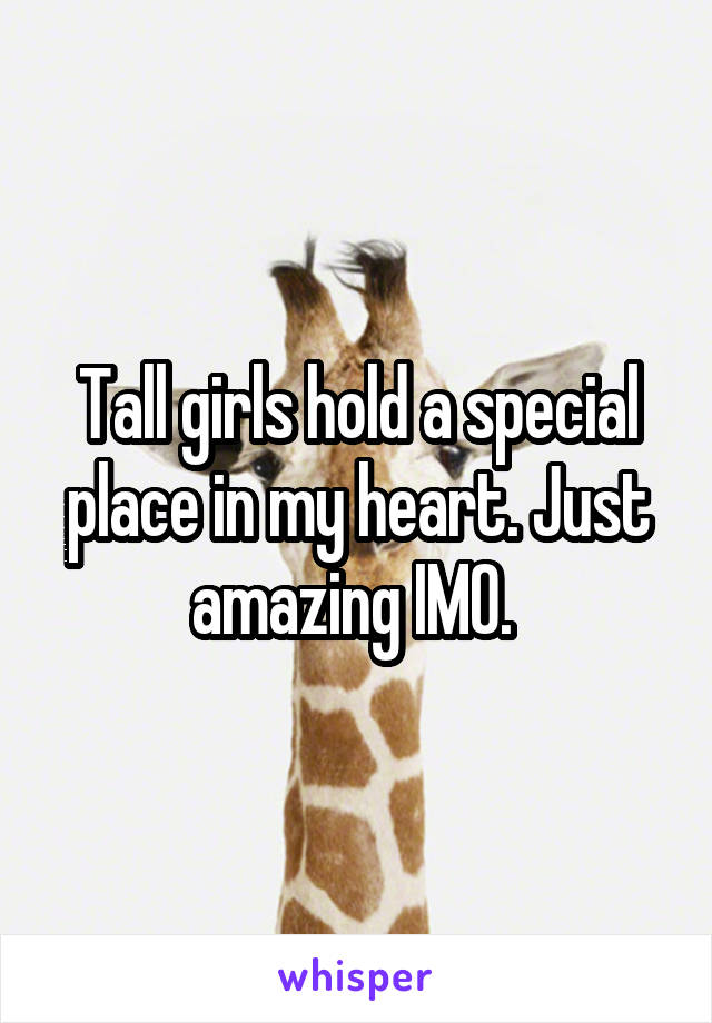 Tall girls hold a special place in my heart. Just amazing IMO. 