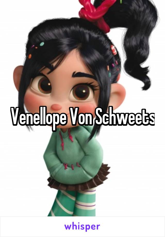 Venellope Von Schweets