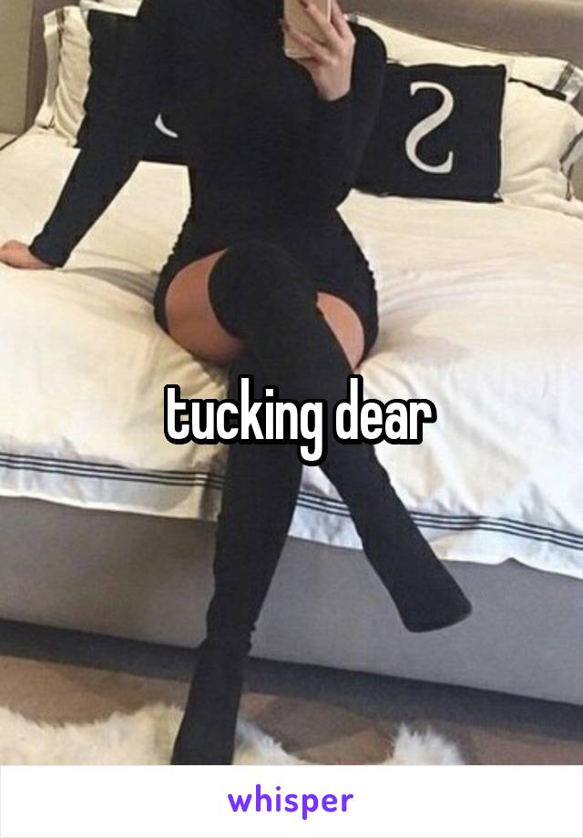  tucking dear