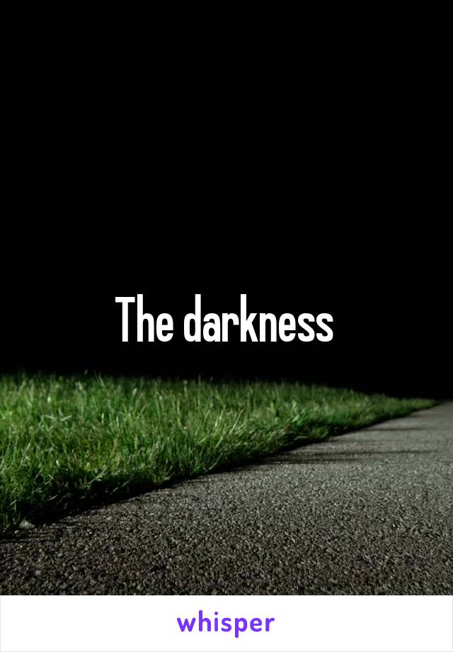 The darkness 