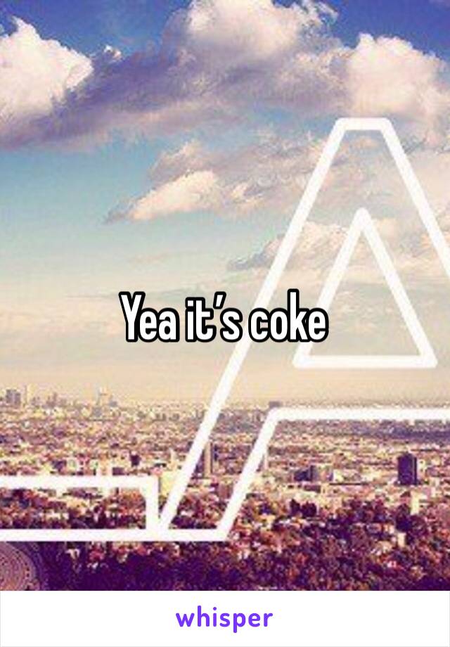 Yea it’s coke