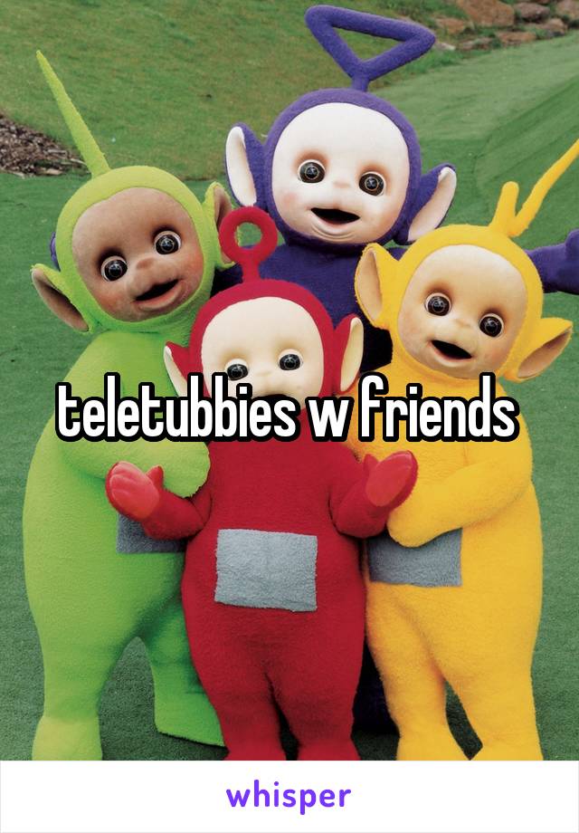 teletubbies w friends 