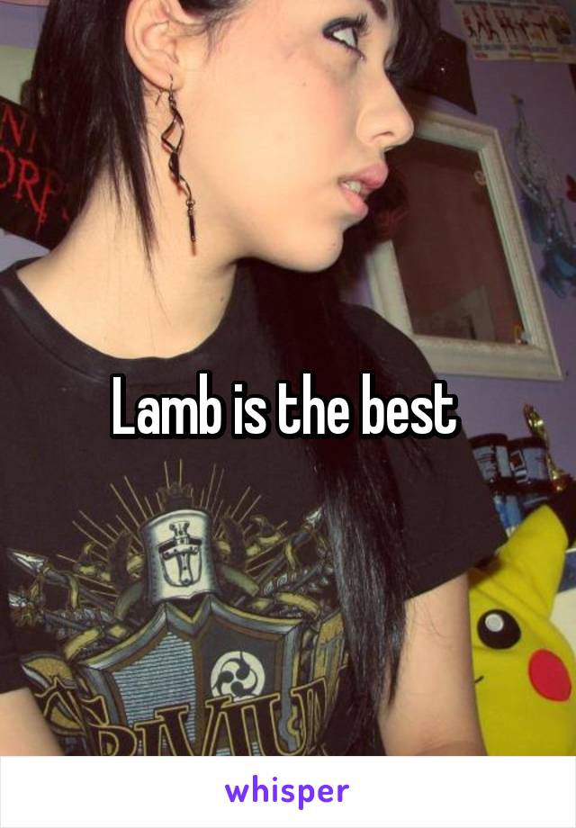 Lamb is the best 