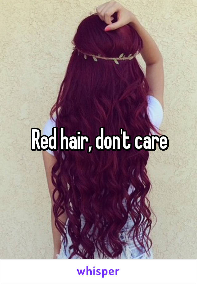 Red hair, don't care