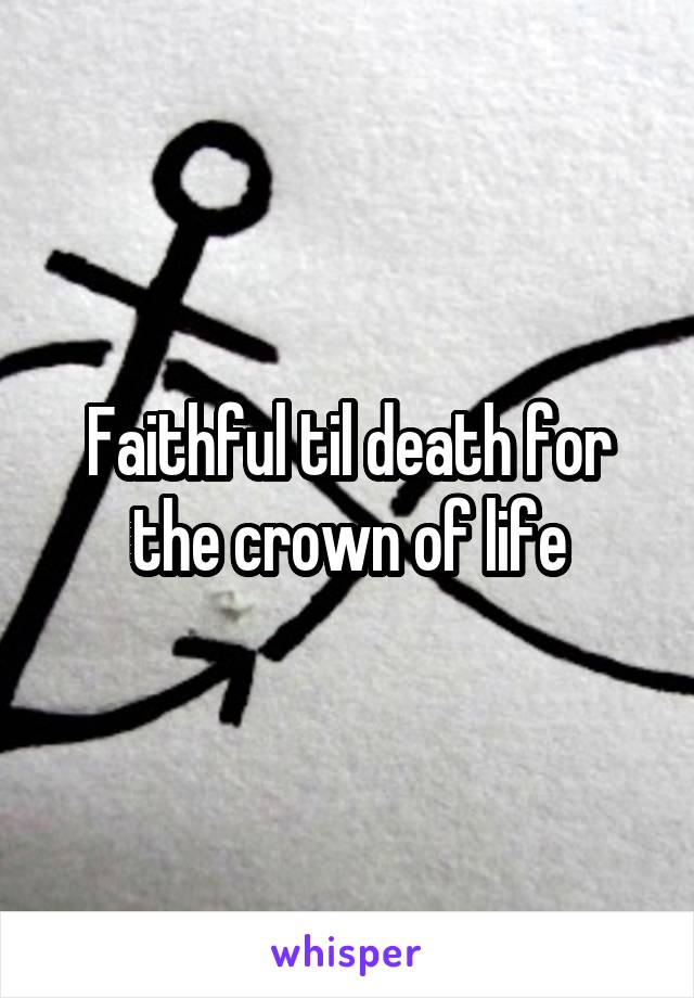 Faithful til death for the crown of life