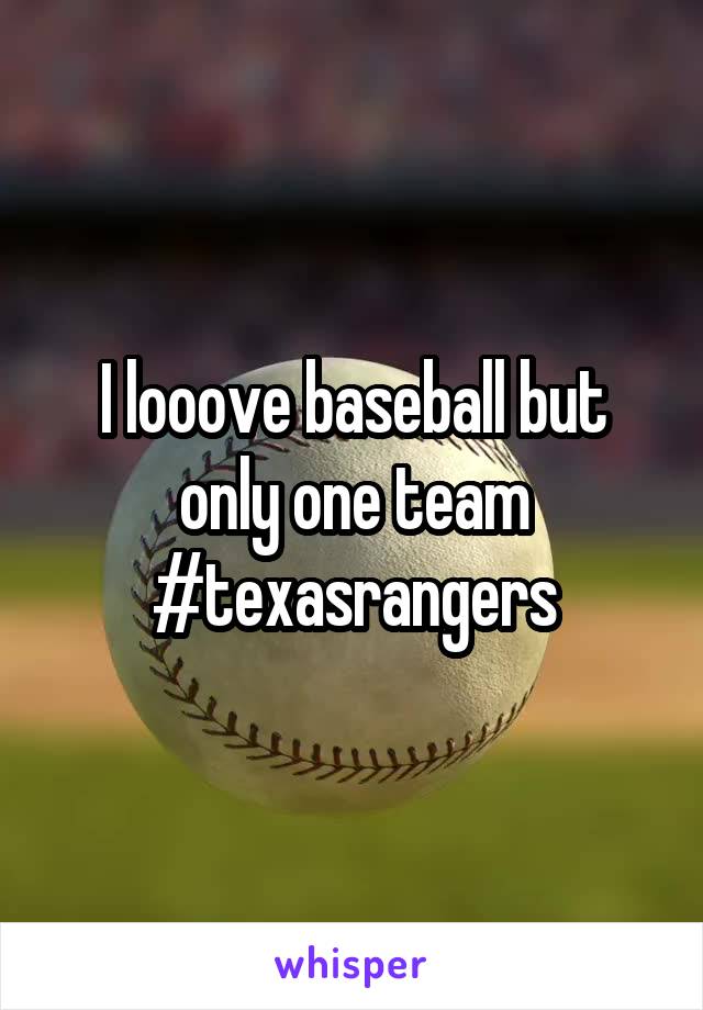 I looove baseball but only one team
#texasrangers