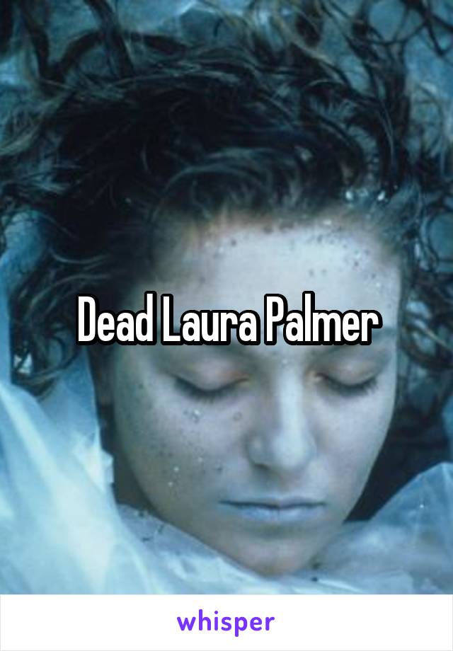 Dead Laura Palmer