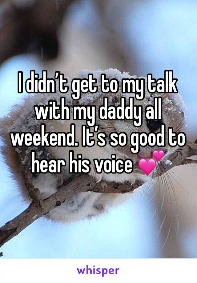 I didn’t get to my talk with my daddy all weekend. It’s so good to hear his voice 💕