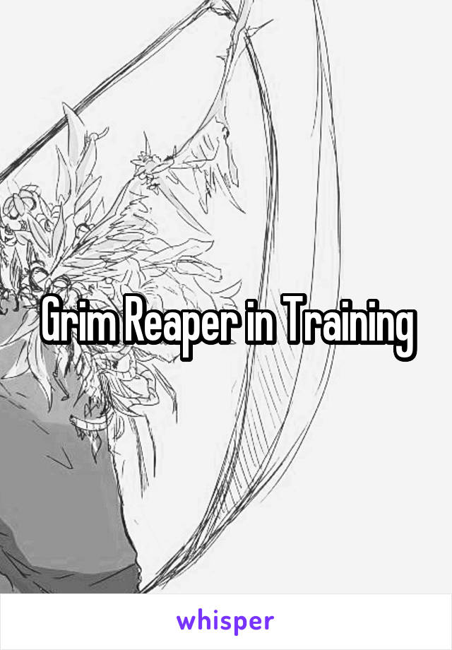 Grim Reaper in Training