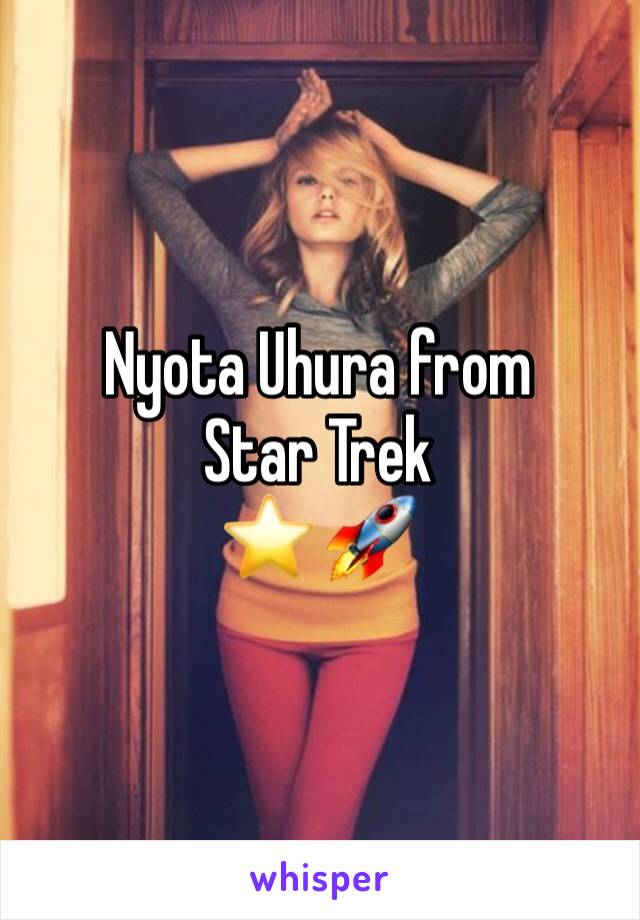 Nyota Uhura from 
Star Trek 
⭐️ 🚀 