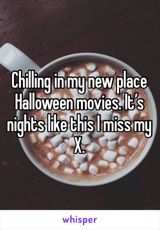 Chilling in my new place Halloween movies. It’s nights like this I miss my X. 