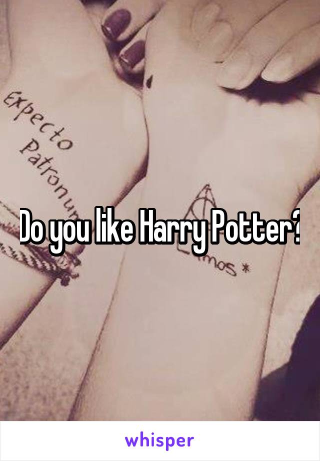 Do you like Harry Potter?