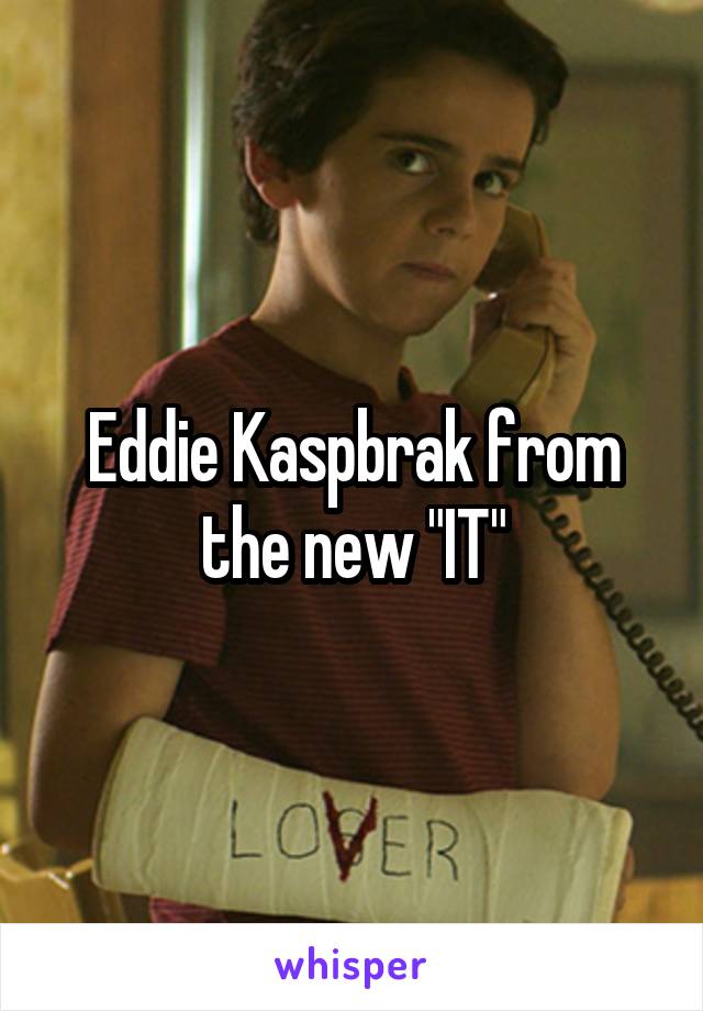 Eddie Kaspbrak from the new "IT"