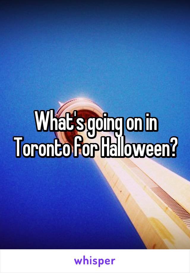 What's going on in Toronto for Halloween?