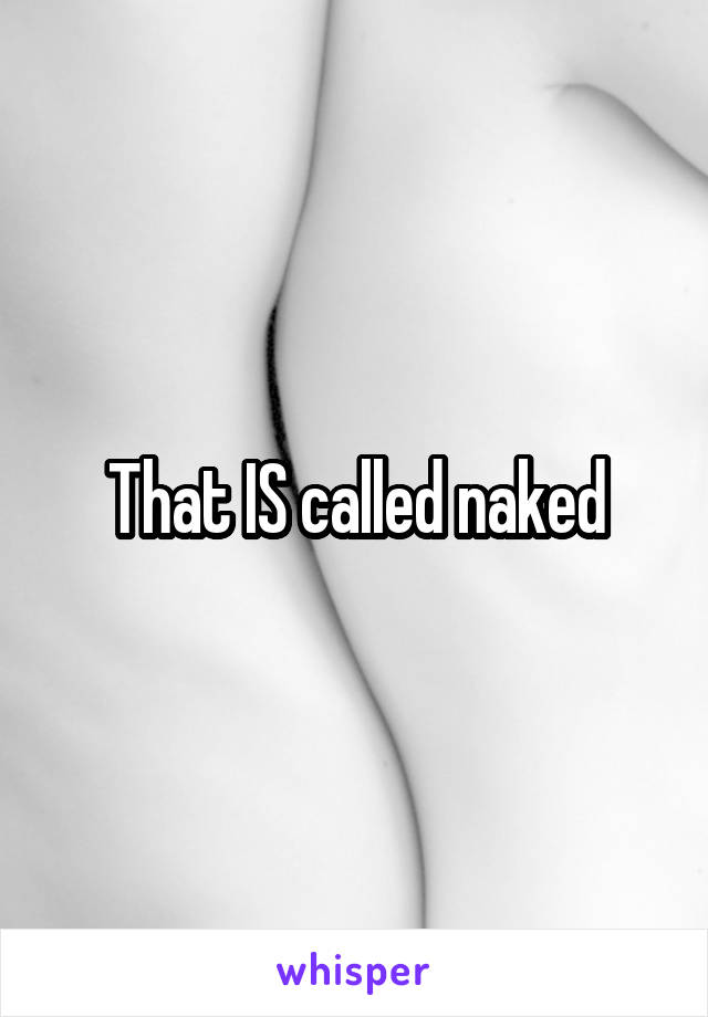 That IS called naked