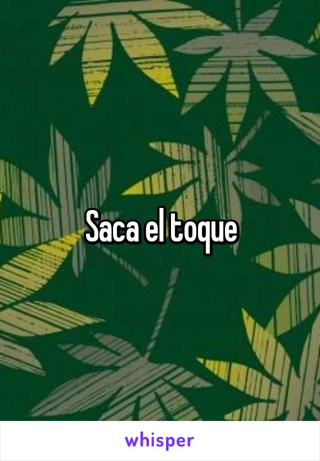 Saca el toque