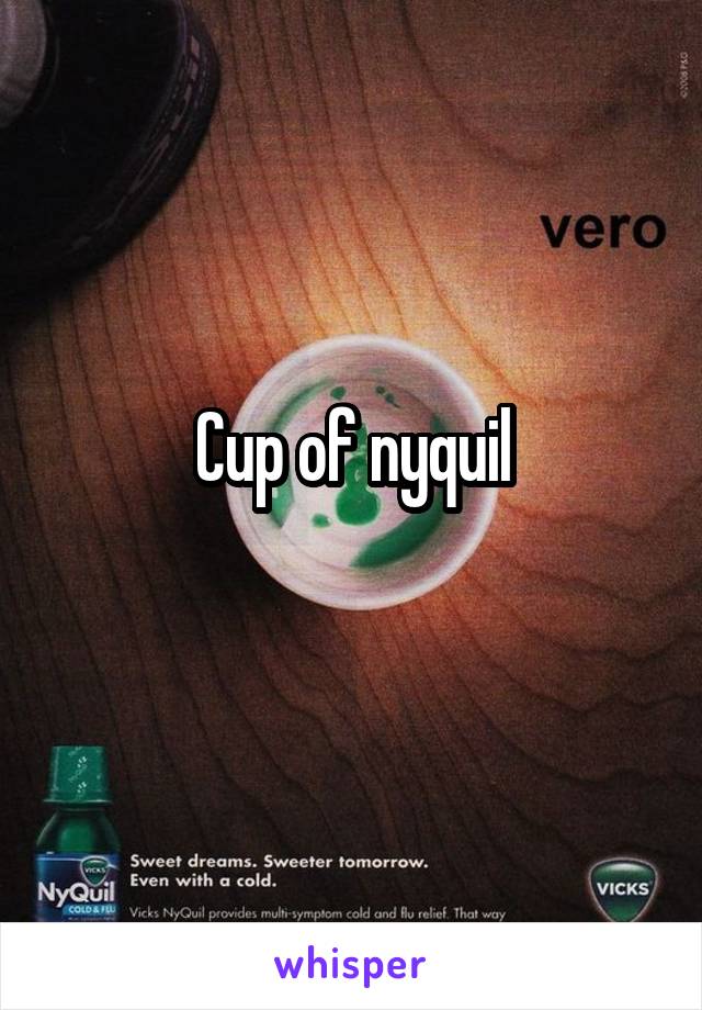 Cup of nyquil
