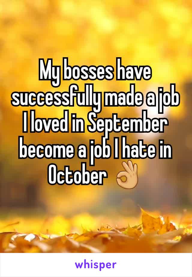 My bosses have successfully made a job I loved in September become a job I hate in October 👌