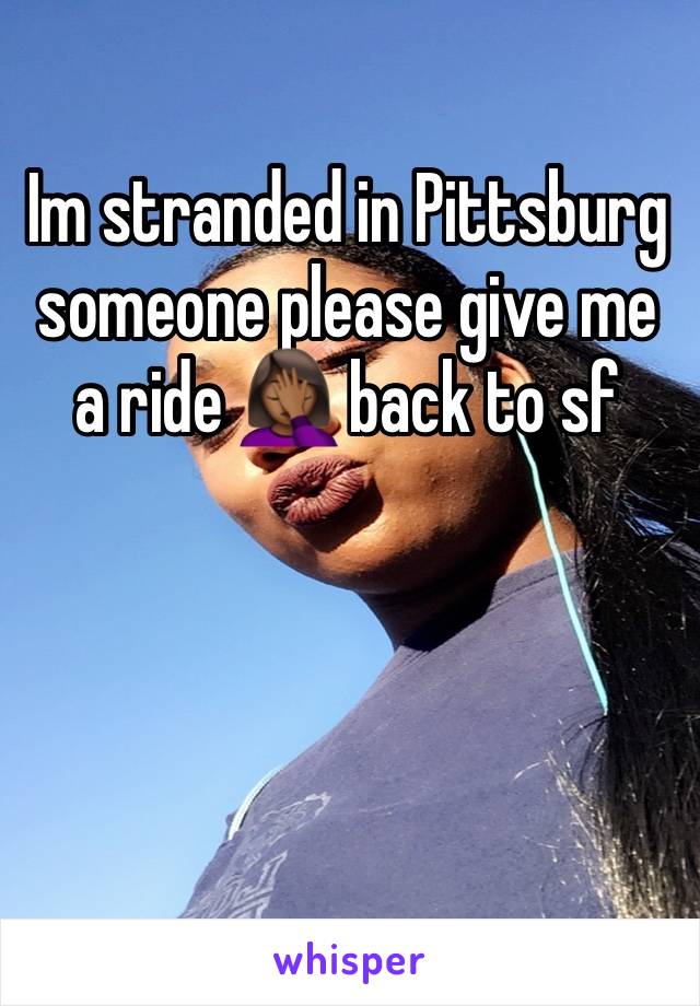 Im stranded in Pittsburg someone please give me a ride 🤦🏾‍♀️ back to sf