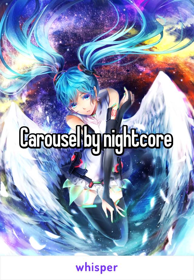 Carousel by nightcore 