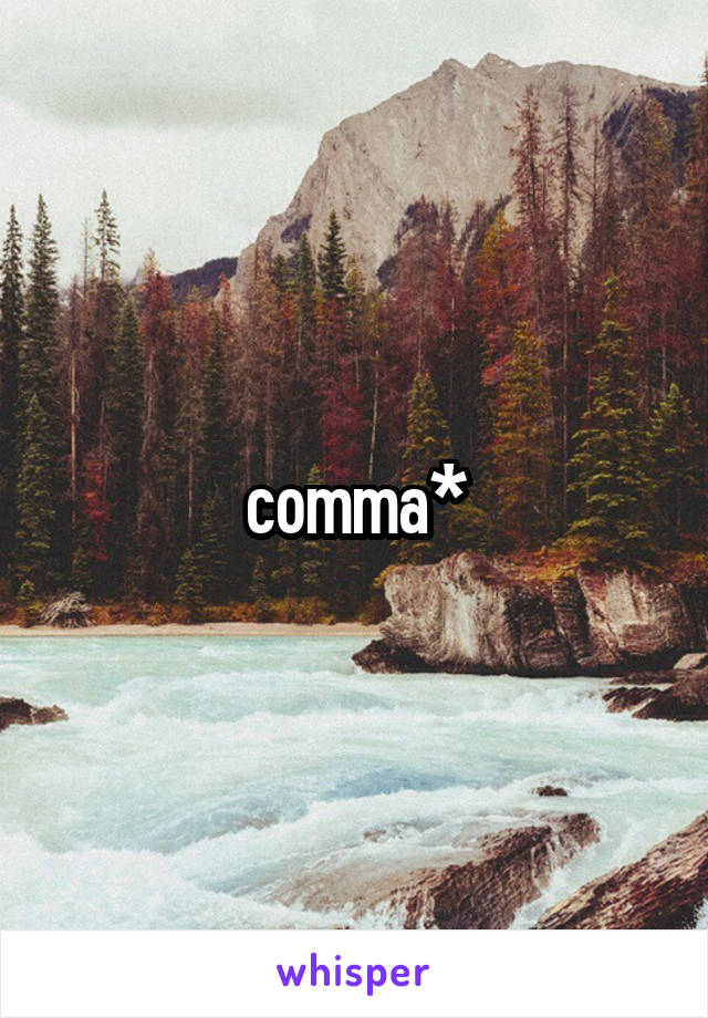 comma*