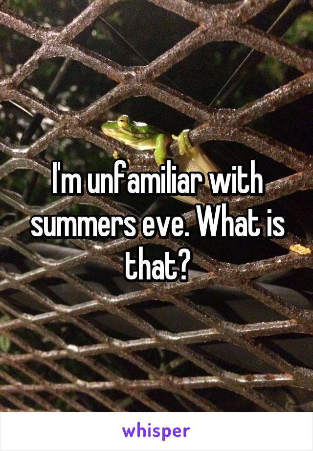 I'm unfamiliar with summers eve. What is that?