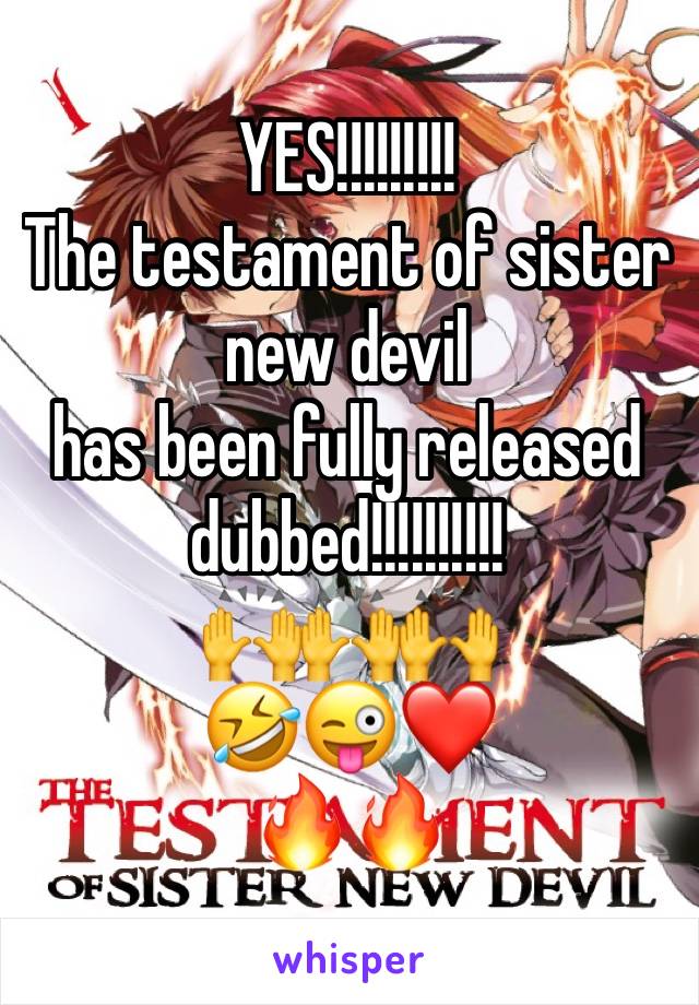 YES!!!!!!!!!
The testament of sister new devil 
has been fully released dubbed!!!!!!!!!!
🙌🙌🙌
🤣😜❤️
🔥🔥