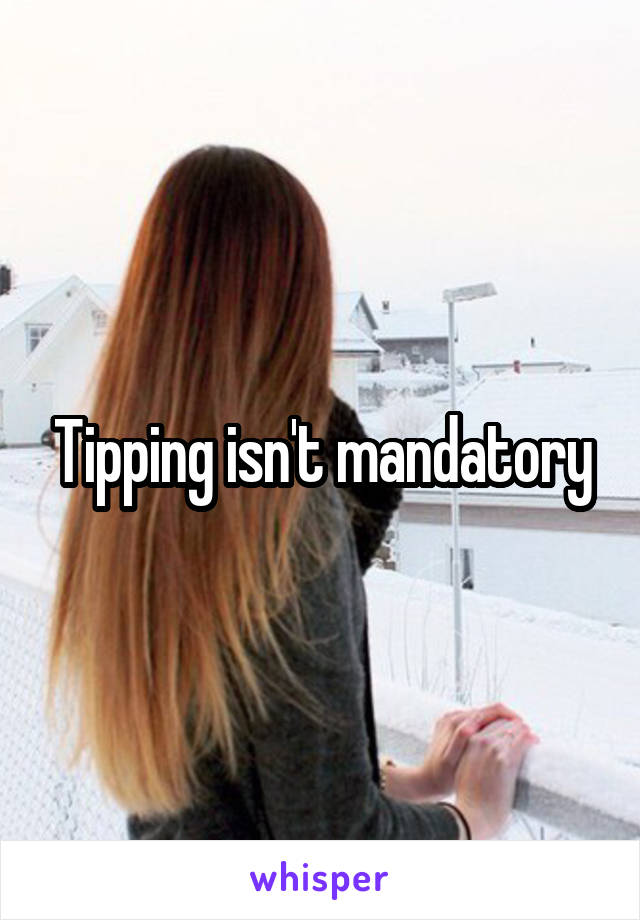 Tipping isn't mandatory