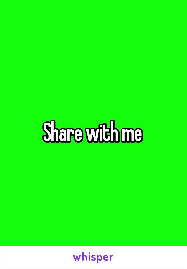 Share with me 