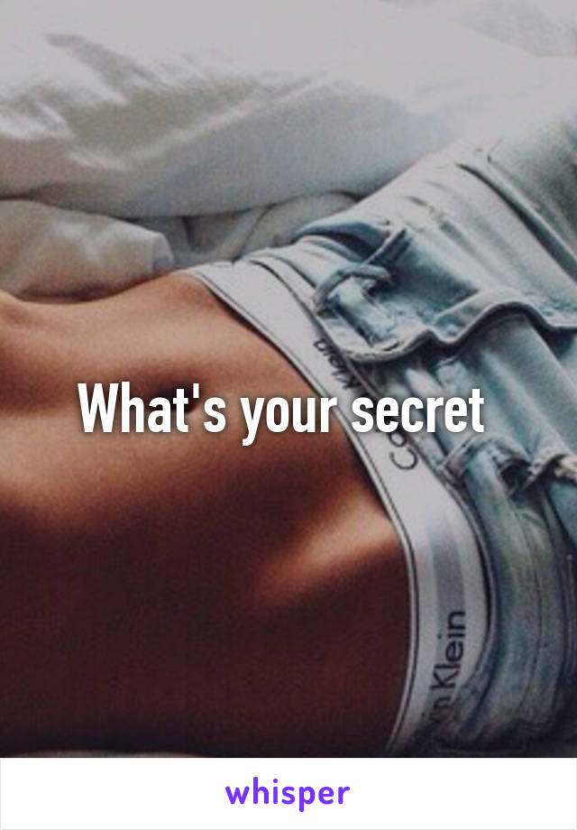 What's your secret 