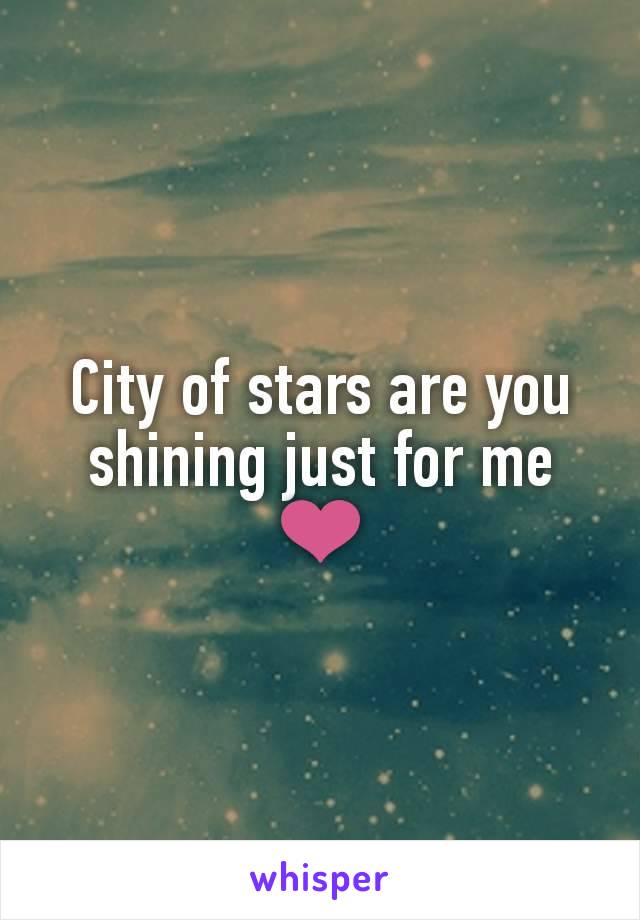 City of stars are you shining just for me ❤️