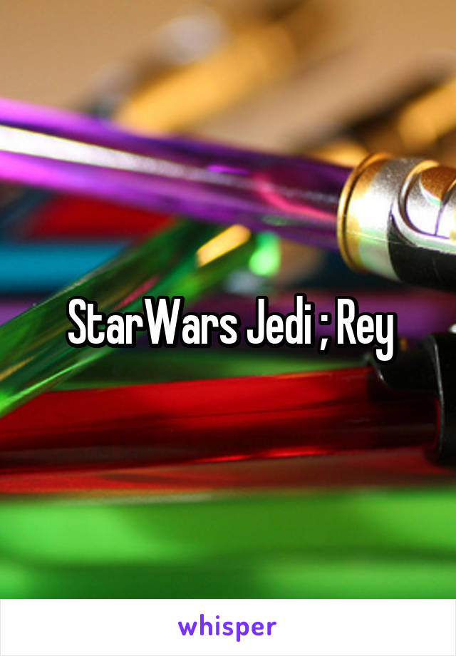 StarWars Jedi ; Rey