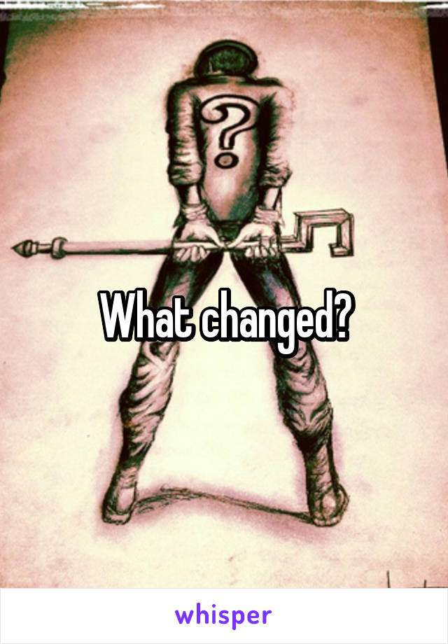 What changed?