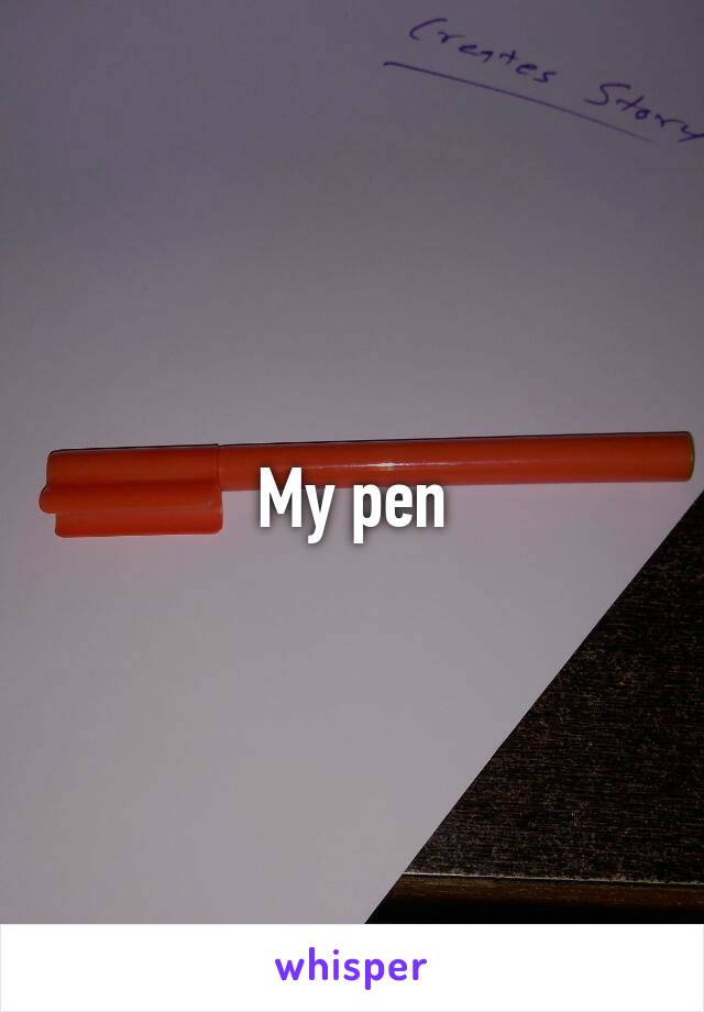 My pen