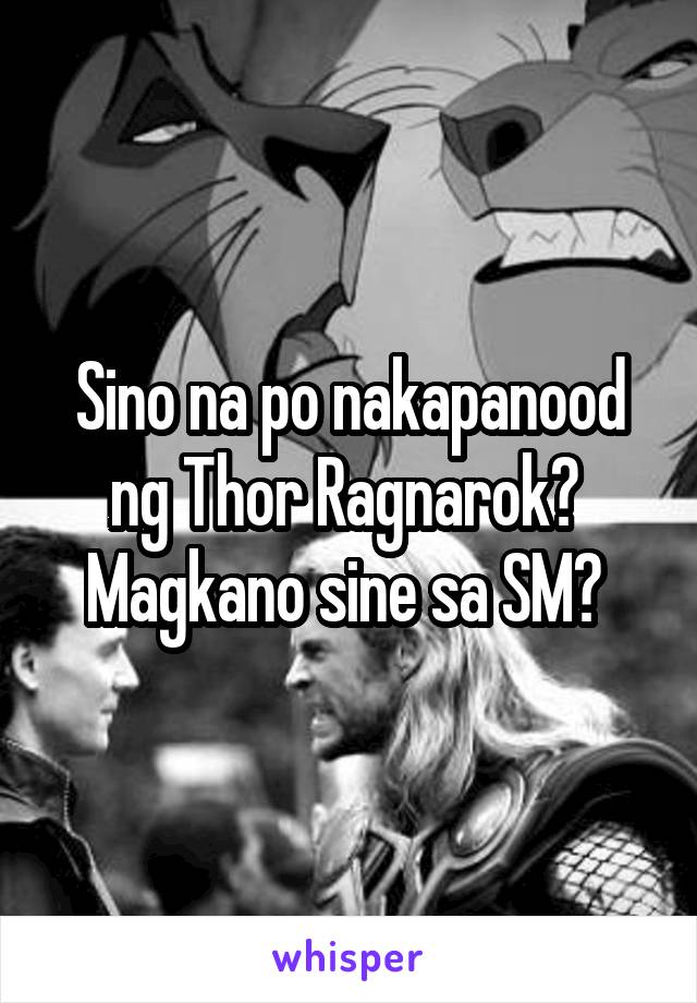 Sino na po nakapanood ng Thor Ragnarok? 
Magkano sine sa SM? 