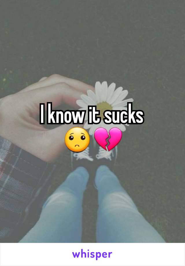 I know it sucks        🙁💔
