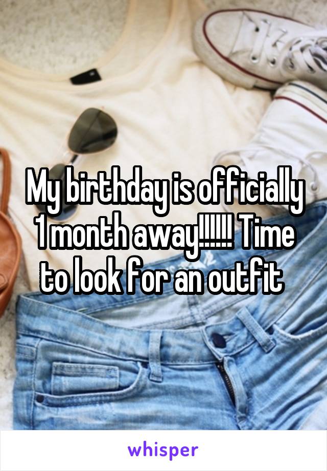 My birthday is officially 1 month away!!!!!! Time to look for an outfit 