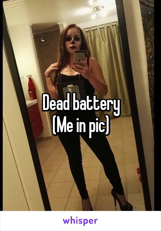 Dead battery
(Me in pic)
